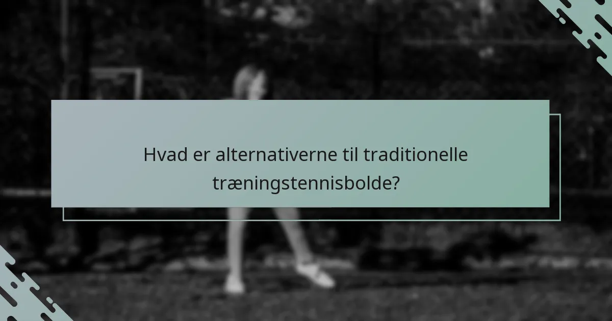 Hvad er alternativerne til traditionelle træningstennisbolde?