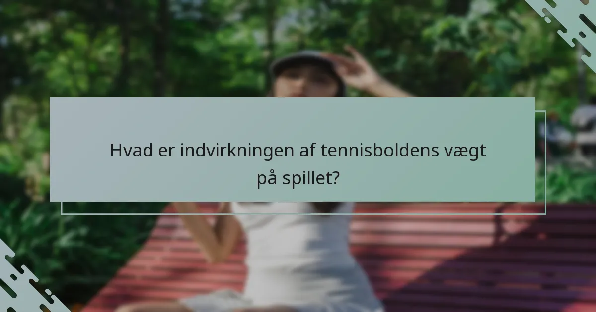 Hvad er indvirkningen af tennisboldens vægt på spillet?