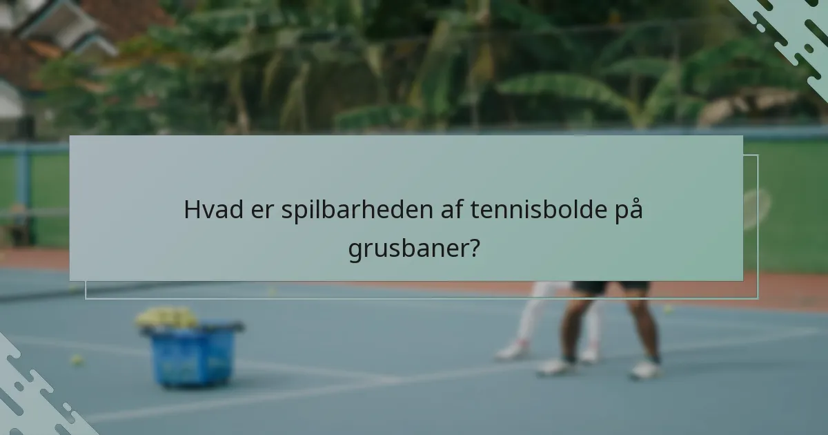Hvad er spilbarheden af tennisbolde på grusbaner?