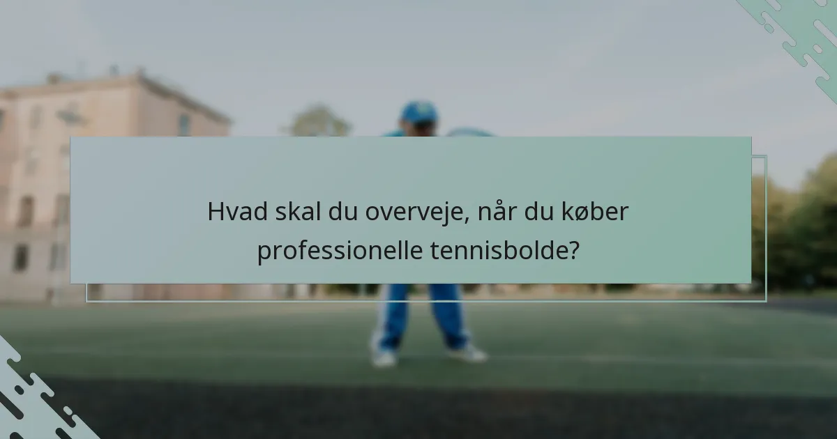 Hvad skal du overveje, når du køber professionelle tennisbolde?