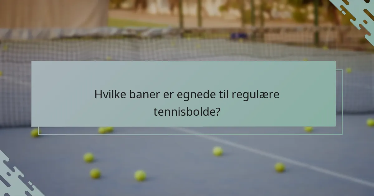 Hvilke baner er egnede til regulære tennisbolde?