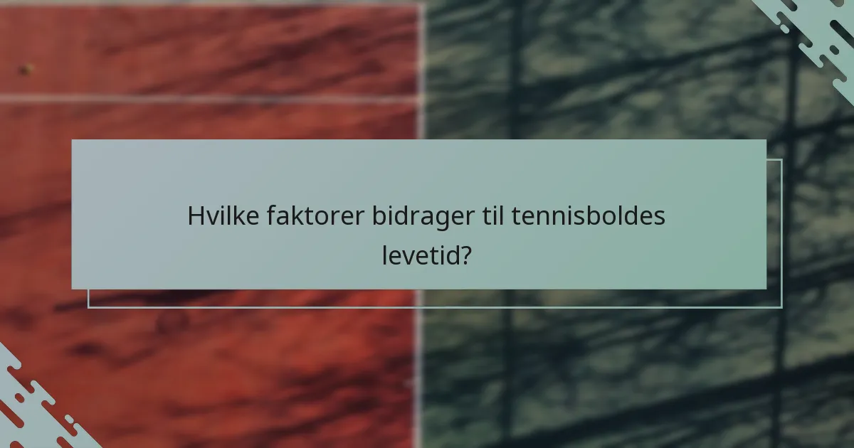 Hvilke faktorer bidrager til tennisboldes levetid?