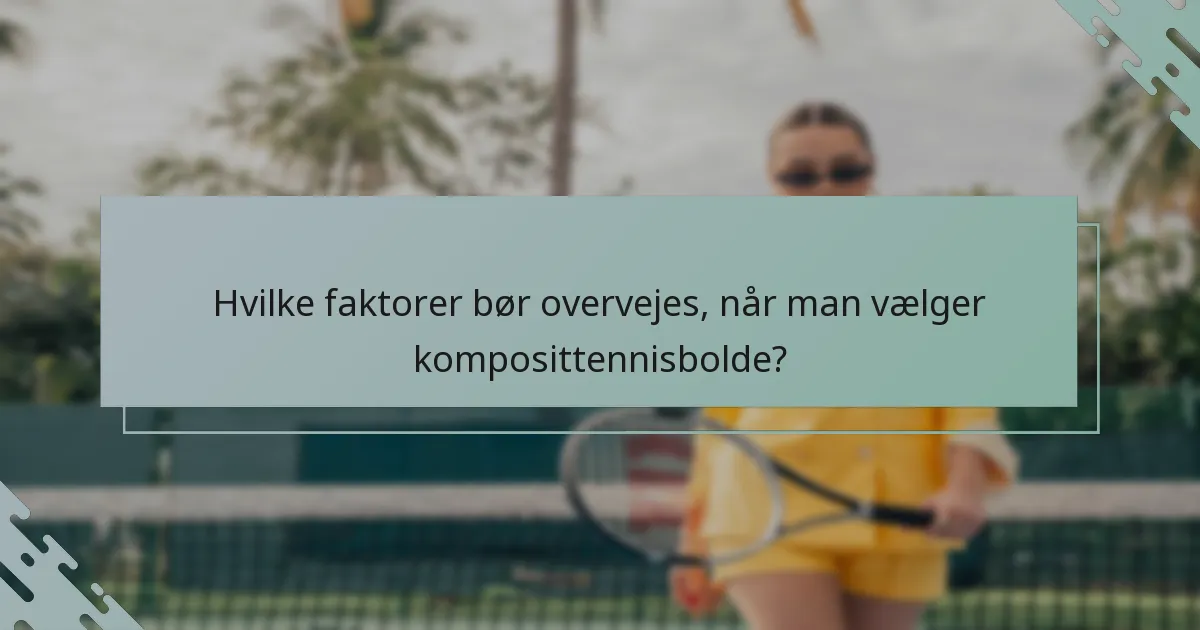 Hvilke faktorer bør overvejes, når man vælger komposittennisbolde?