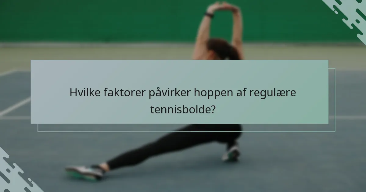 Hvilke faktorer påvirker hoppen af regulære tennisbolde?