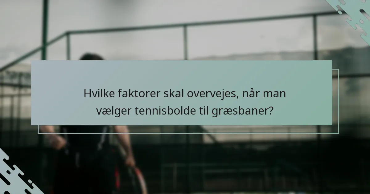 Hvilke faktorer skal overvejes, når man vælger tennisbolde til græsbaner?