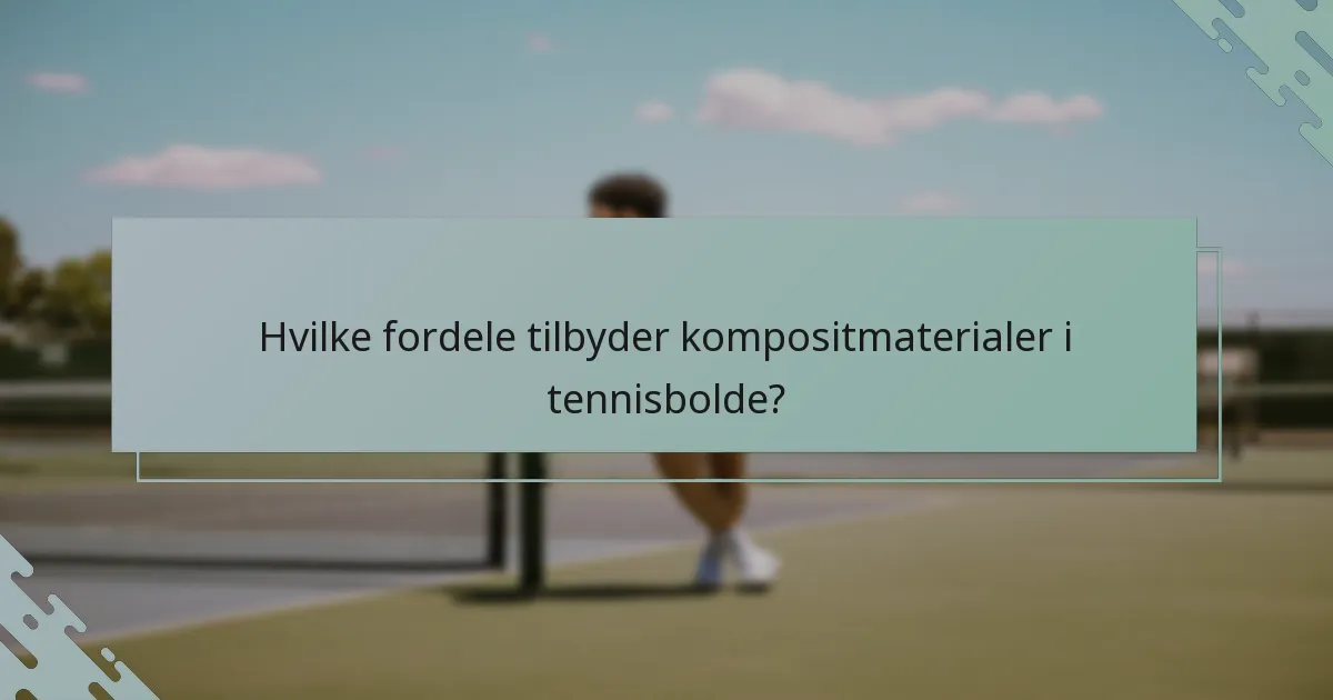 Hvilke fordele tilbyder kompositmaterialer i tennisbolde?