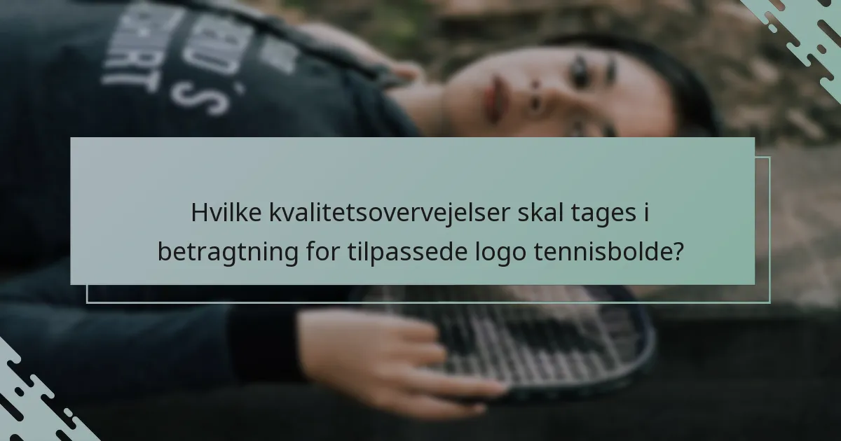 Hvilke kvalitetsovervejelser skal tages i betragtning for tilpassede logo tennisbolde?