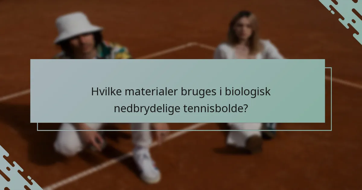 Hvilke materialer bruges i biologisk nedbrydelige tennisbolde?