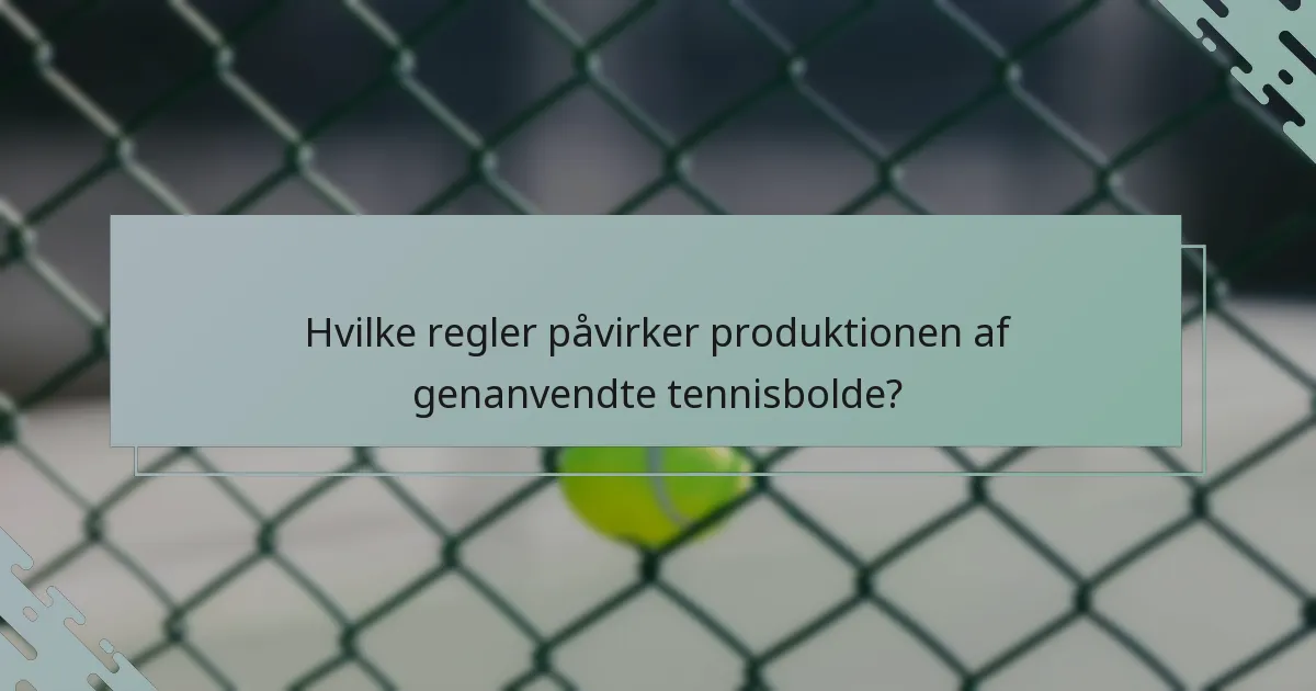 Hvilke regler påvirker produktionen af genanvendte tennisbolde?