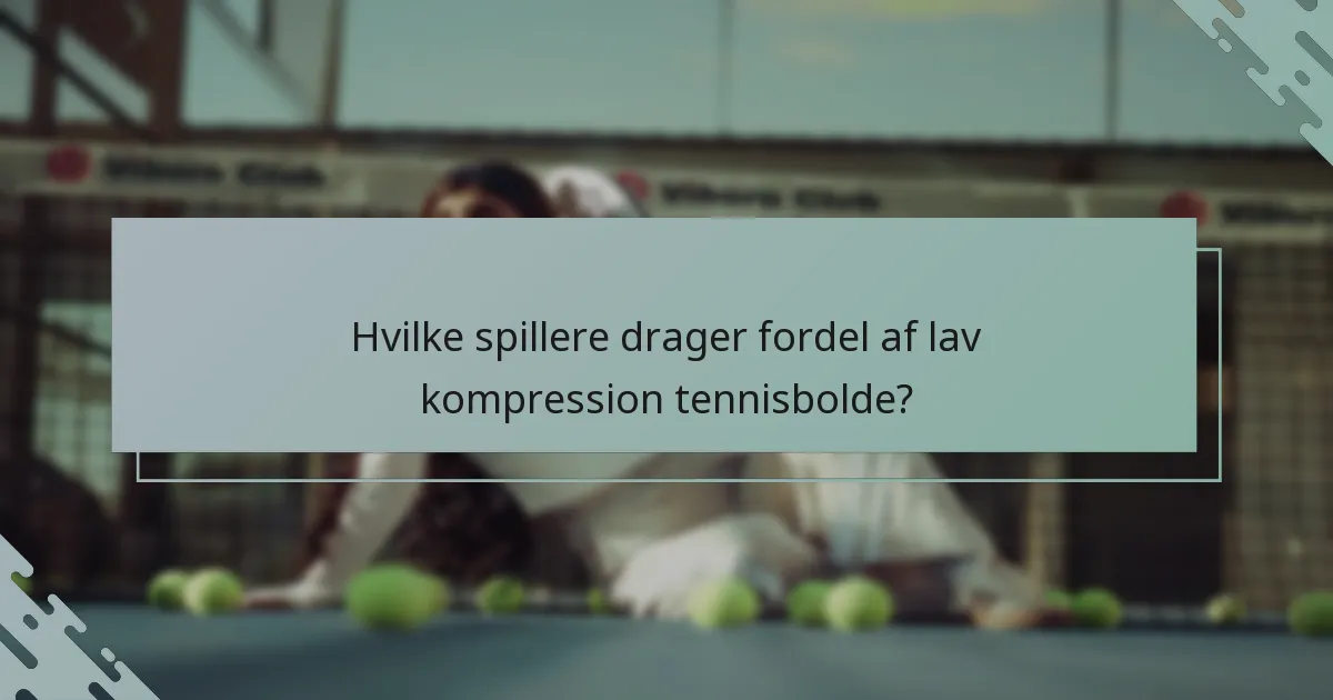 Hvilke spillere drager fordel af lav kompression tennisbolde?