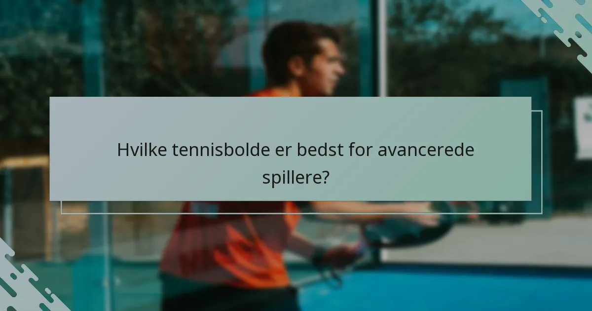 Hvilke tennisbolde er bedst for avancerede spillere?