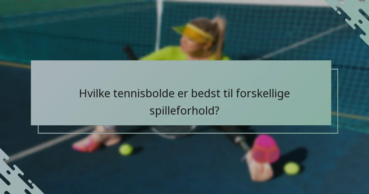Hvilke tennisbolde er bedst til forskellige spilleforhold?