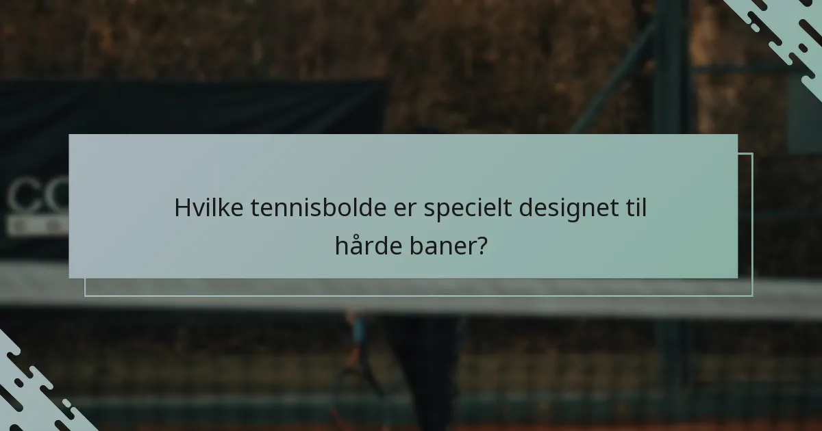 Hvilke tennisbolde er specielt designet til hårde baner?