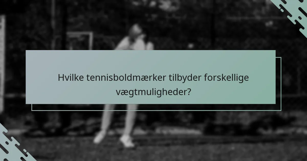 Hvilke tennisboldmærker tilbyder forskellige vægtmuligheder?