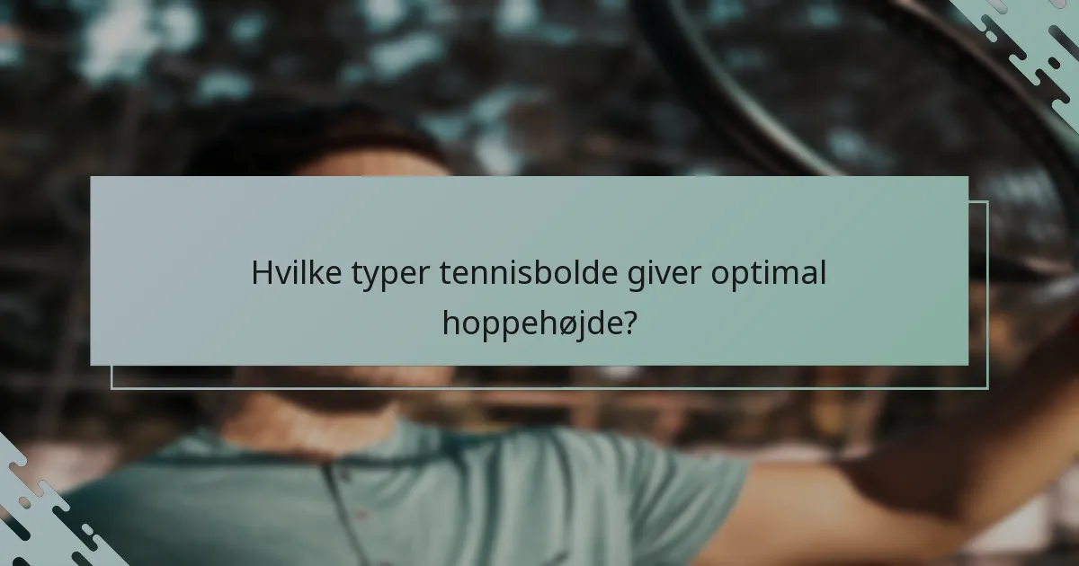 Hvilke typer tennisbolde giver optimal hoppehøjde?