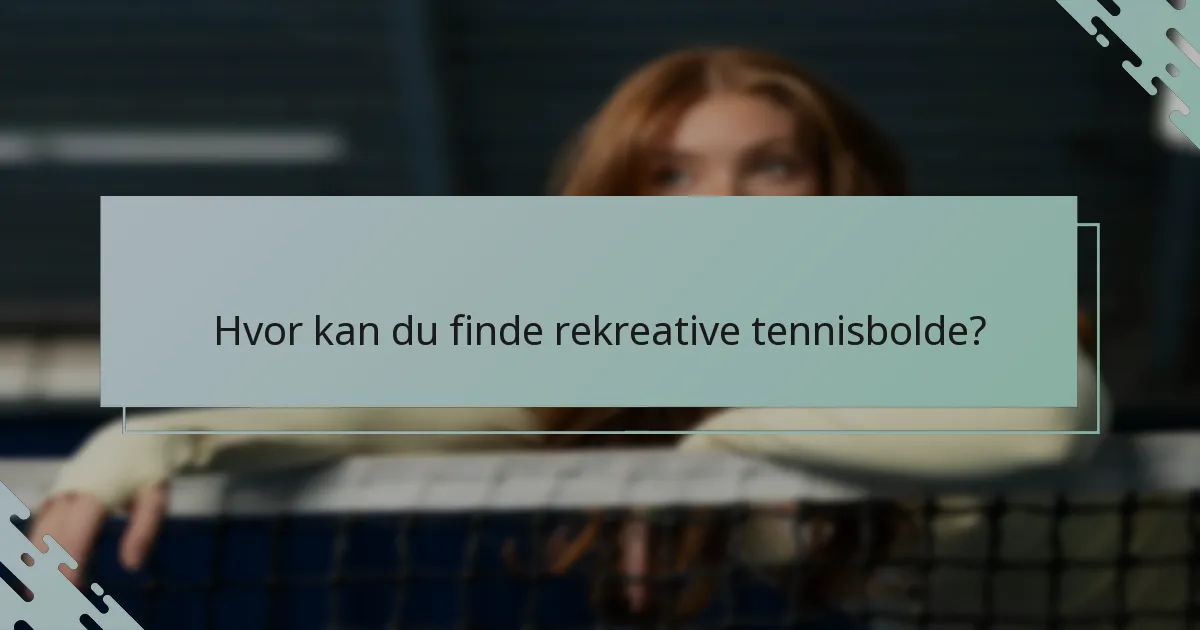 Hvor kan du finde rekreative tennisbolde?