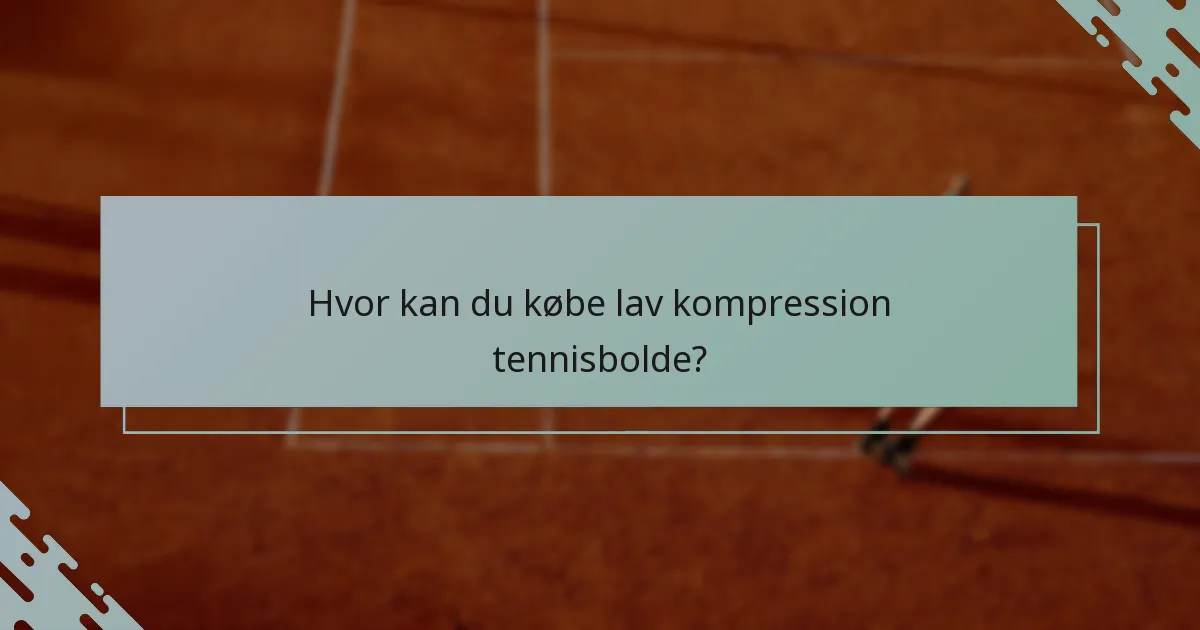 Hvor kan du købe lav kompression tennisbolde?