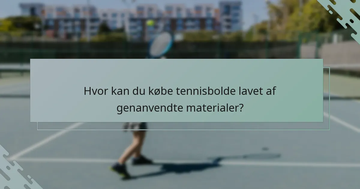 Hvor kan du købe tennisbolde lavet af genanvendte materialer?