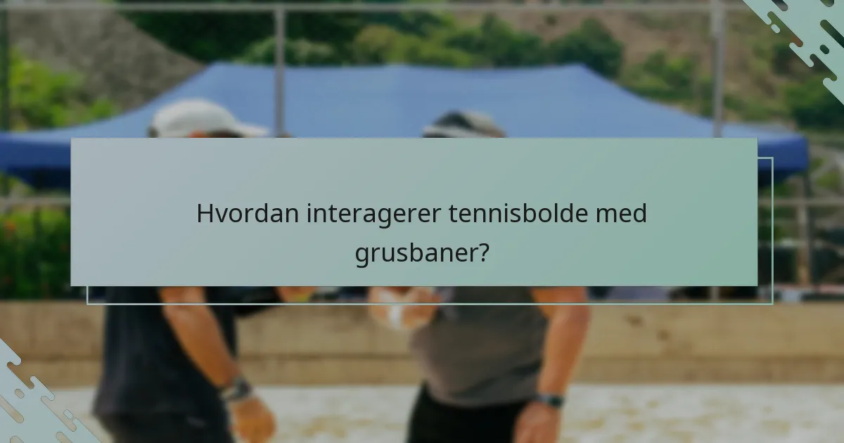 Hvordan interagerer tennisbolde med grusbaner?