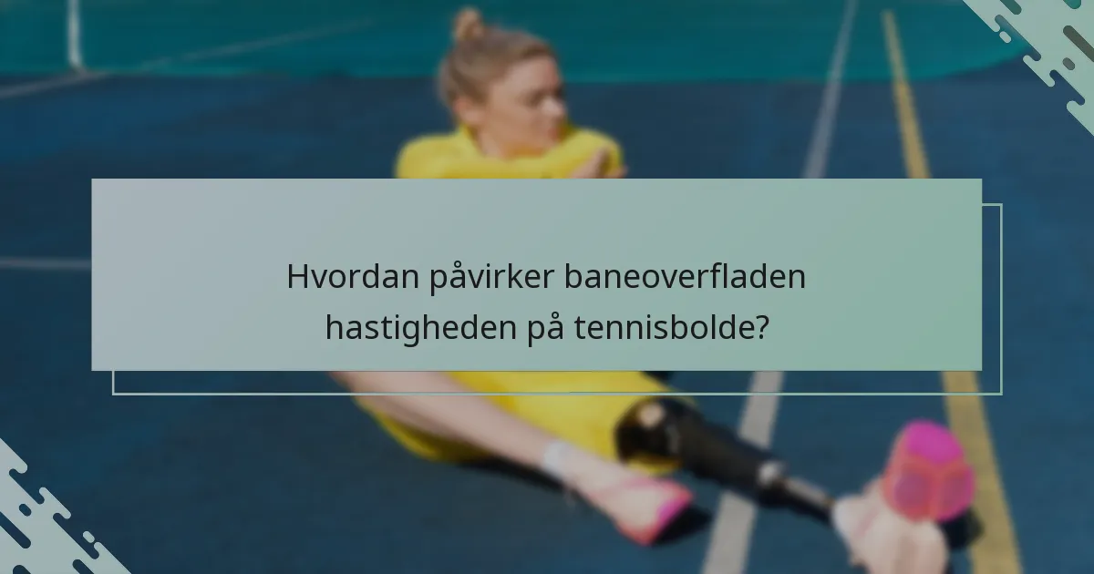 Hvordan påvirker baneoverfladen hastigheden på tennisbolde?