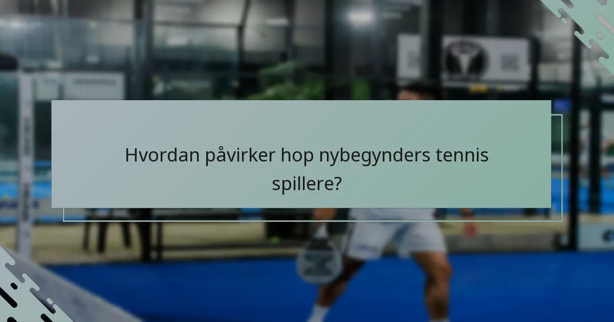 Hvordan påvirker hop nybegynders tennis spillere?