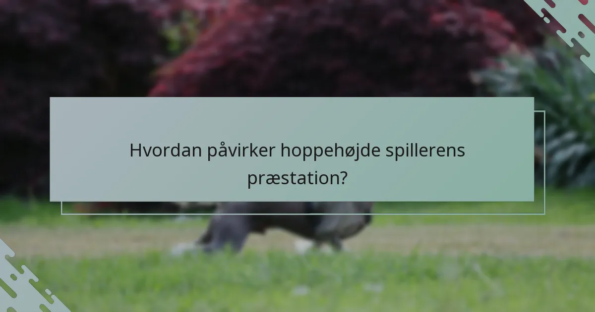 Hvordan påvirker hoppehøjde spillerens præstation?