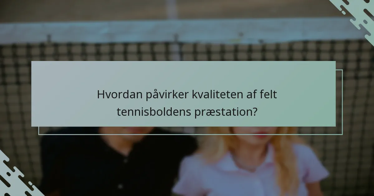 Hvordan påvirker kvaliteten af felt tennisboldens præstation?