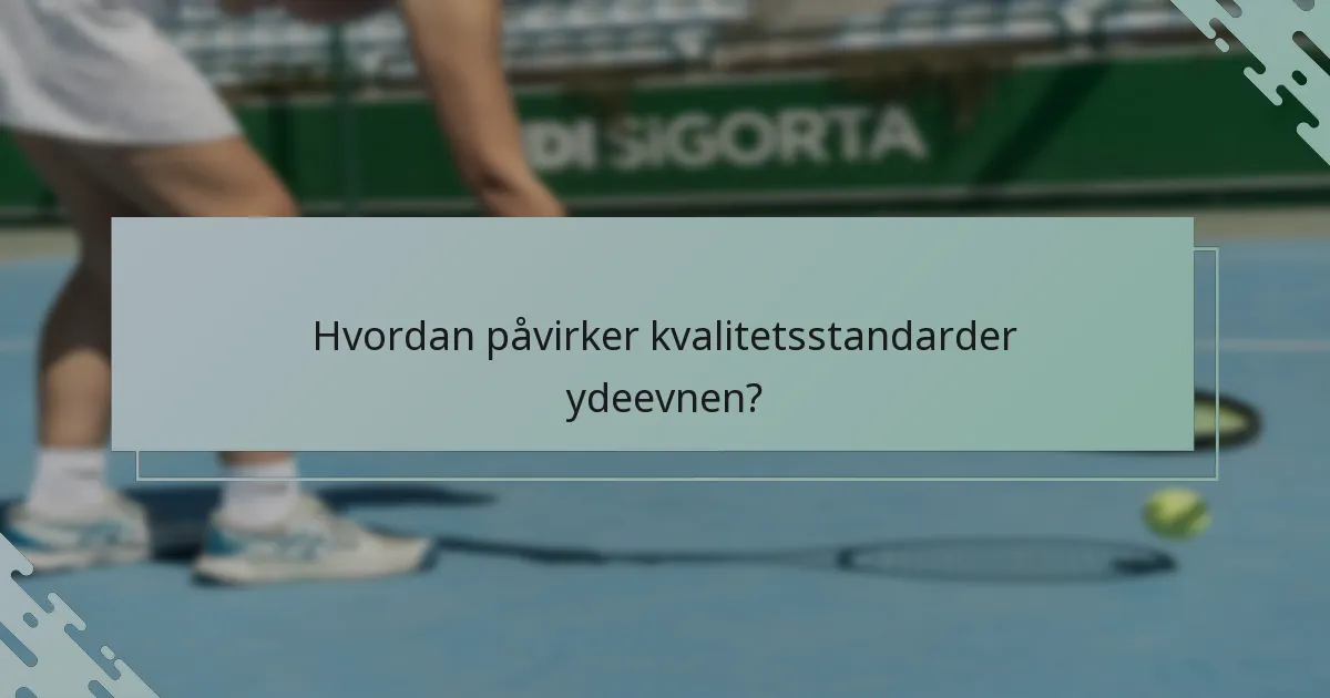Hvordan påvirker kvalitetsstandarder ydeevnen?