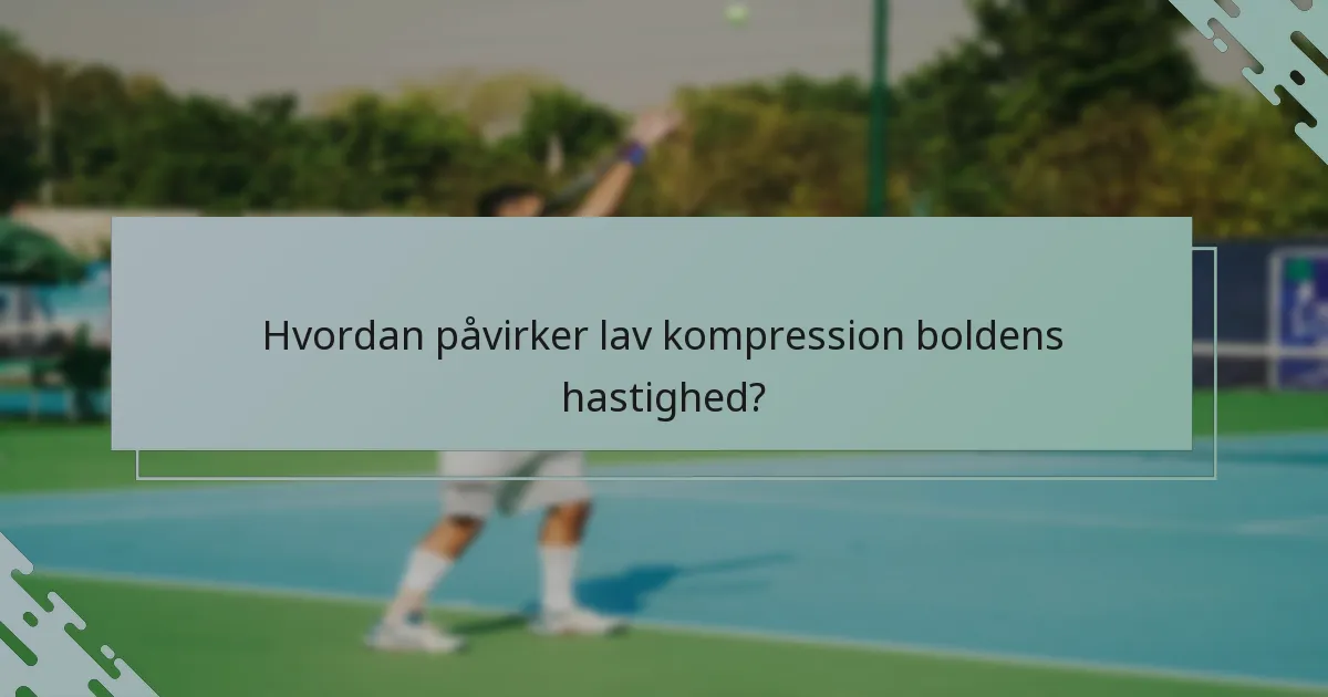 Hvordan påvirker lav kompression boldens hastighed?