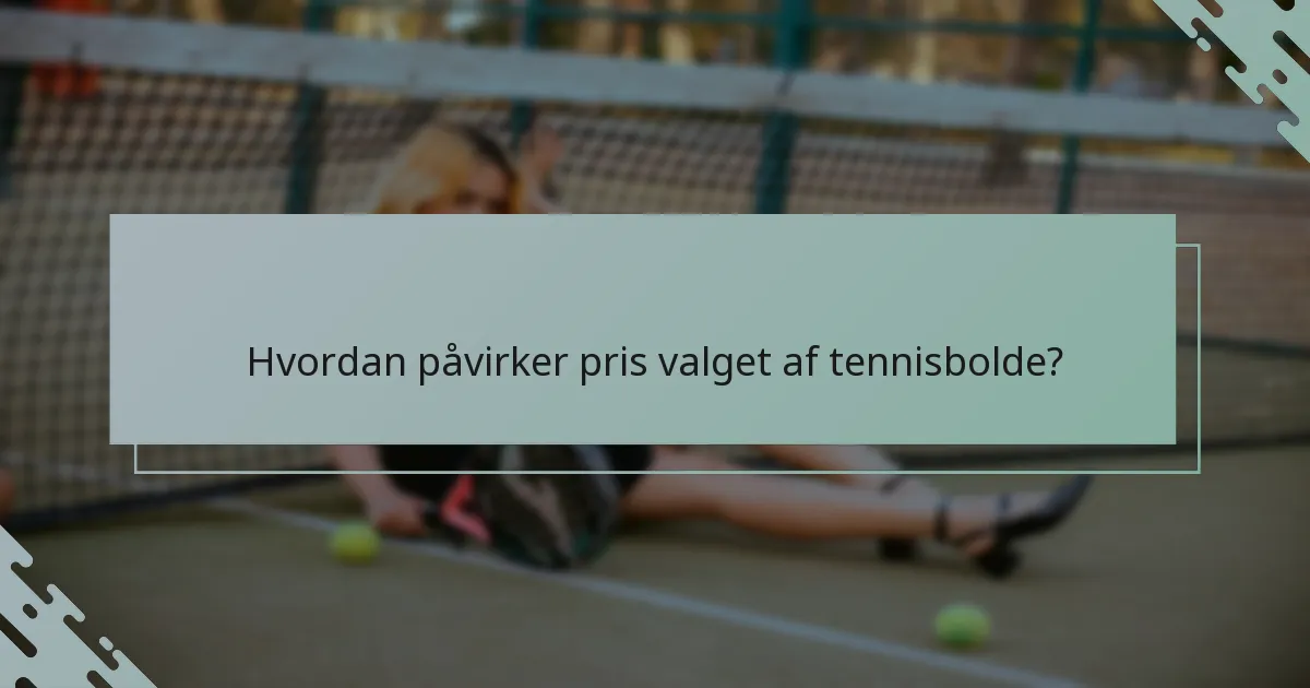 Hvordan påvirker pris valget af tennisbolde?