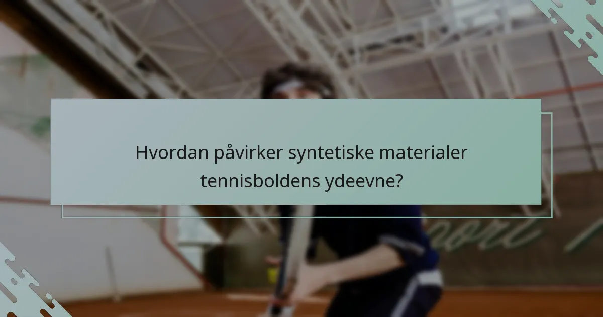 Hvordan påvirker syntetiske materialer tennisboldens ydeevne?