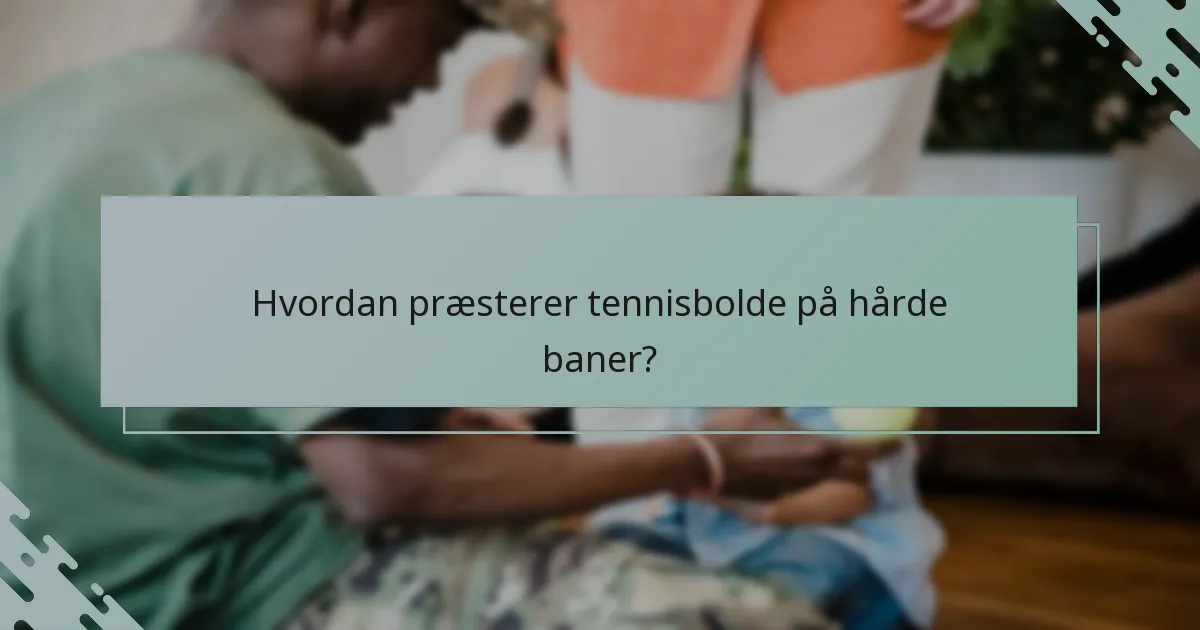 Hvordan præsterer tennisbolde på hårde baner?
