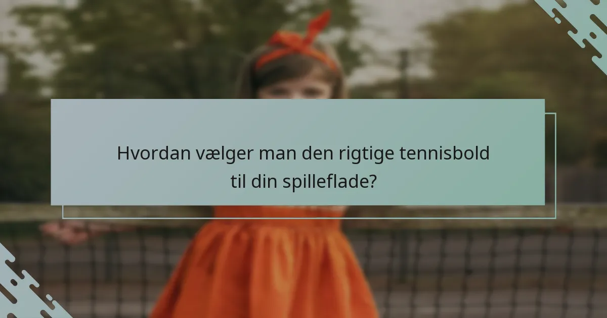Hvordan vælger man den rigtige tennisbold til din spilleflade?