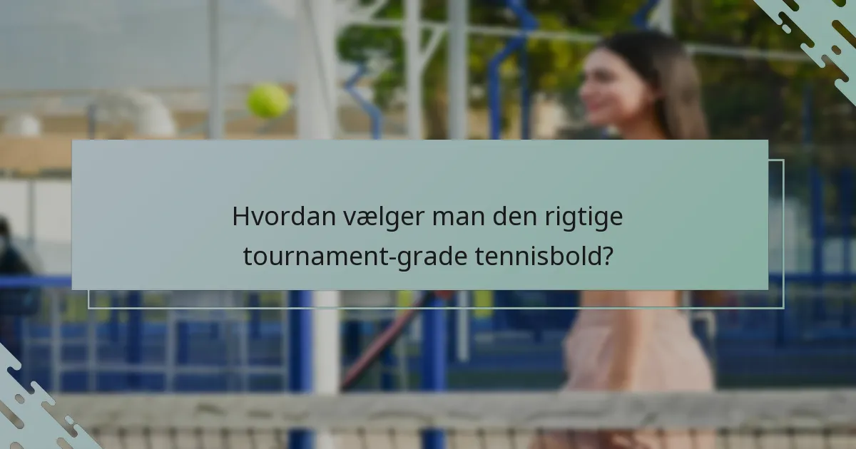 Hvordan vælger man den rigtige tournament-grade tennisbold?